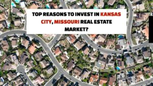 Top Reasons to Invest in Kansas City, Missouri Real Estate Market?