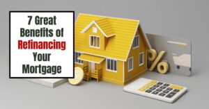 7 Great Benefits of Refinancing Your Mortgage