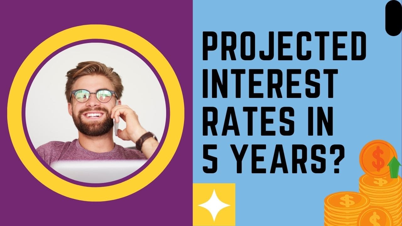 Projected Interest Rates in 5 Years Will Rates Drop in 2024 & 2025