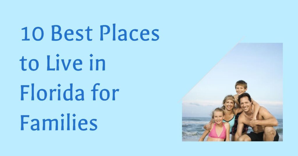10 Best Places to Live in Florida for Families in 2024