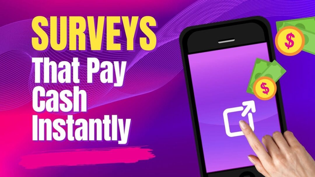 Surveys That Pay Cash Instantly 2024 List Of 15 Best Survey Sites   Surveys That Pay Cash Instantly 1080x608 