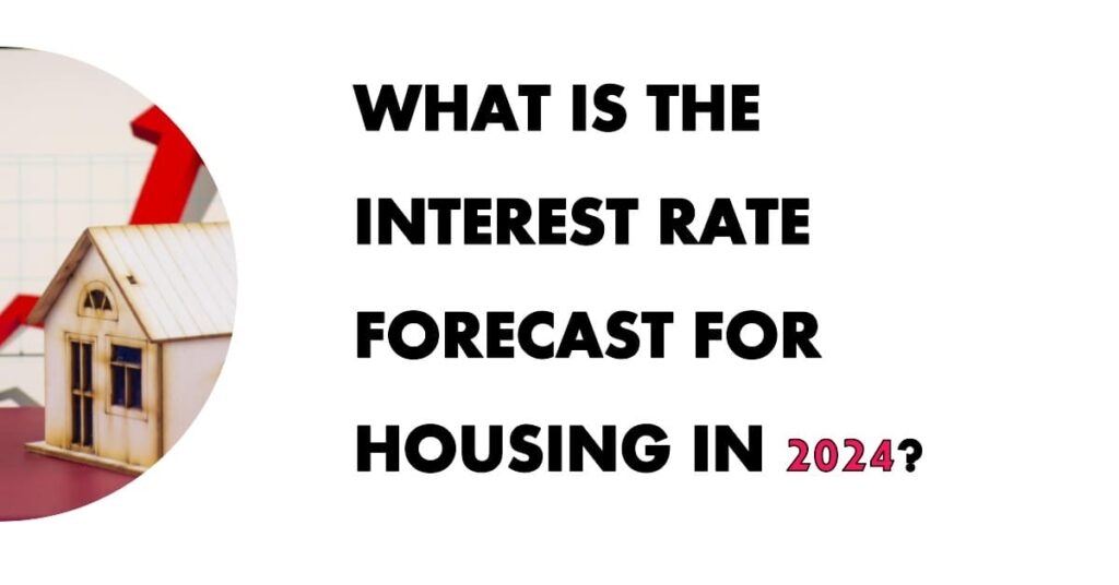 What Is The Interest Rate Forecast For Housing In 2024 1024x536 