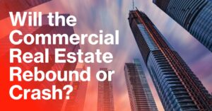 Will the Commercial Real Estate Rebound or Crash?