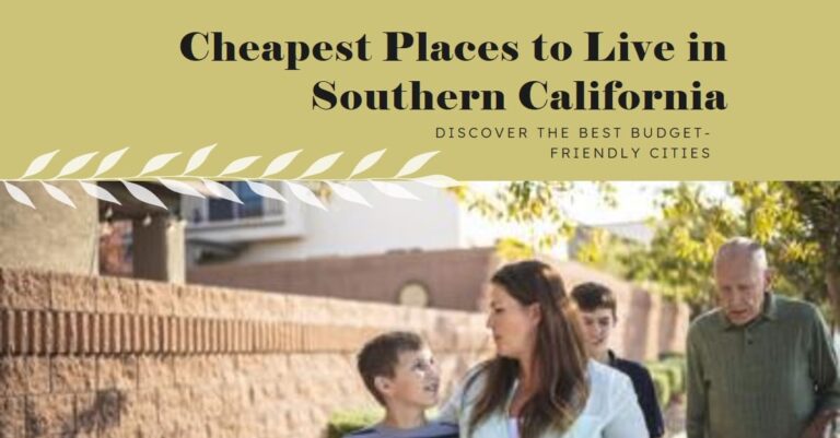 Cheapest Places To Live In Southern California 768x401 