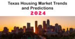 Texas Housing Market: Prices, Trends, Predictions 2024