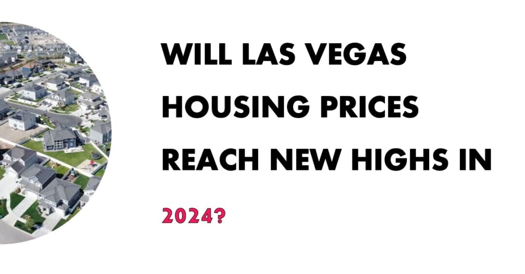 Will Las Vegas Home Prices Reach New Highs in 2024?