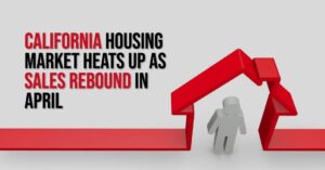 California Housing Market Heats Up as Sales Rebound in April