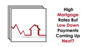 Predictions: High Mortgage Rates But Low Down Payments Coming Up Next?