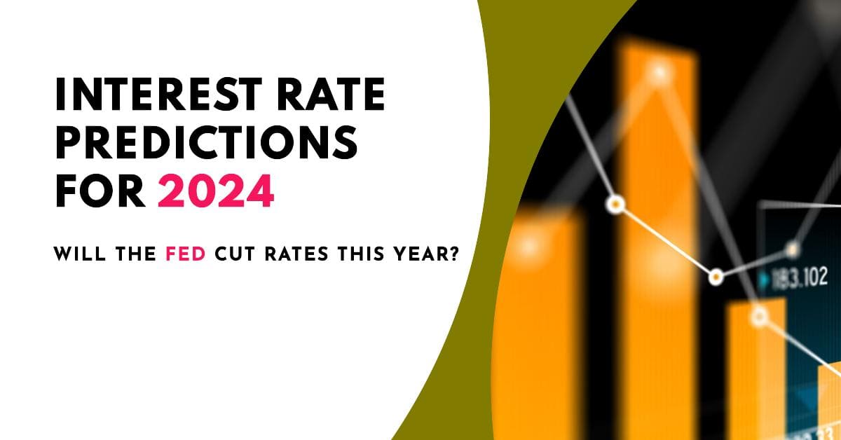 Interest Rate Predictions 2024: Will Fed Slash Rates This Year?