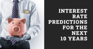 Interest Rate Predictions for Next 10 Years: Expert Weigh In!