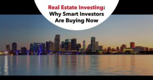 Real Estate Investing: Why Smart Investors Are Buying Now
