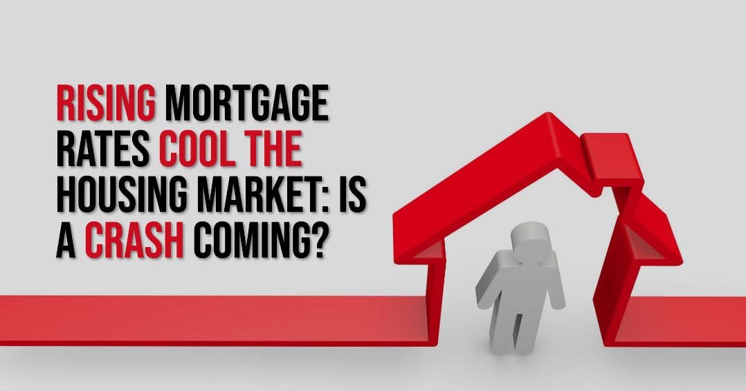 Rising Mortgage Rates Cool Housing Market: Is a Crash Coming?