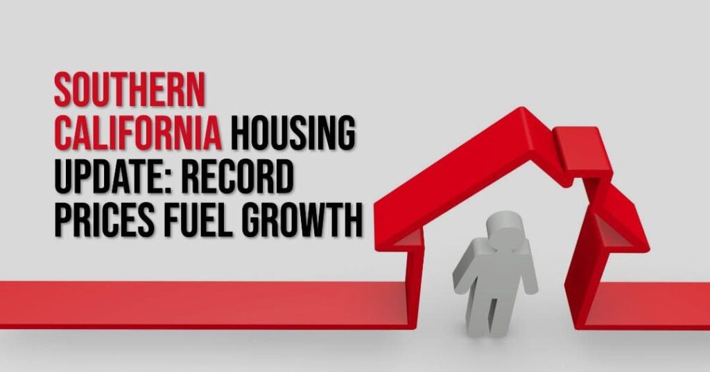 Southern California Housing Update Record Prices Fuel Growth