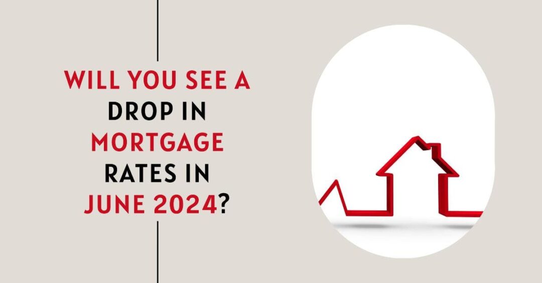 Will Mortgage Rates Drop in June 2024 "Mixed Predictions" So Far!