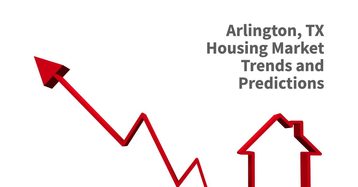 Arlington, TX Housing Market: Trends and Forecast 2024-2025