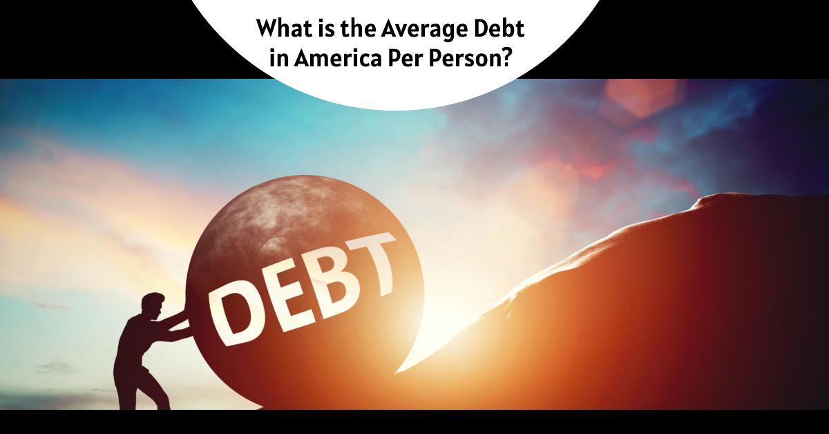 What is the Average Debt in America Per Person?