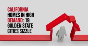 California Homes in High Demand: 19 Golden State Cities Sizzle