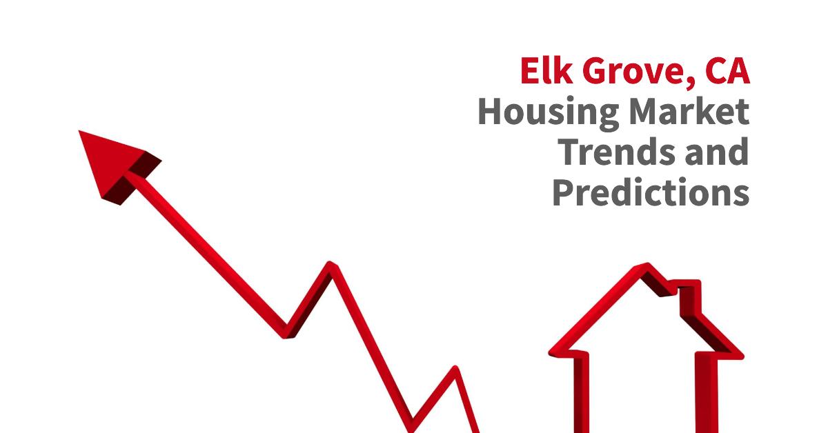 Elk Grove Housing Market Trends and Predictions 2024
