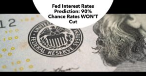 Fed Interest Rates Prediction: 90% Chance Rates WON'T Drop