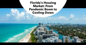 Florida's Housing Market: From Pandemic Boom to Cooling Down