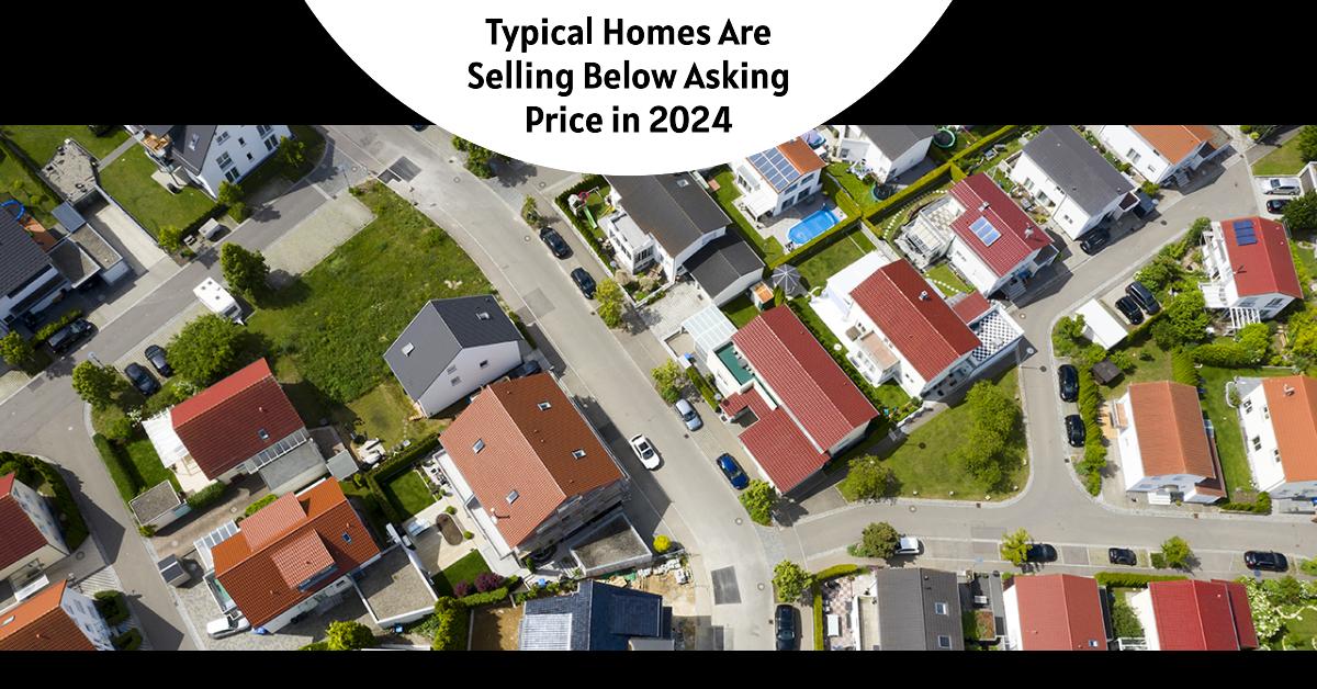 2024's Housing Market Where Homes Are Selling Below Asking Price