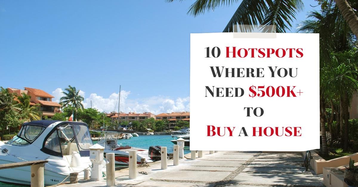 Housing Market 2024: 10 Hotspots Where You Need $500K+ to Buy