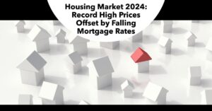 Housing Market 2024: Record High Prices Offset by Falling Mortgage Rates