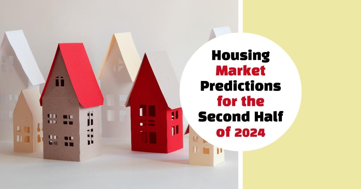 Housing Market Predictions for the Second Half of 2024