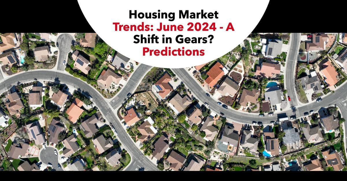 Housing Market Trends: June 2024 – A Shift in Gears? Predictions