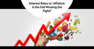 Interest Rates vs. Inflation: Is the Fed Winning the Fight? Predictions