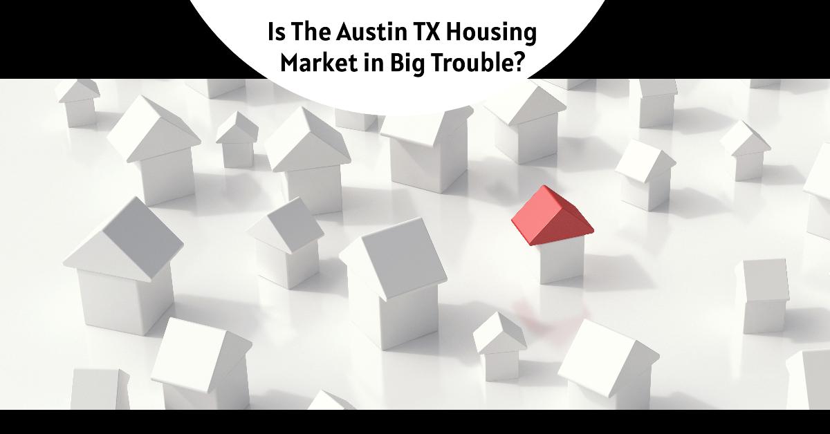 Is The Austin TX Housing Market in Big Trouble?