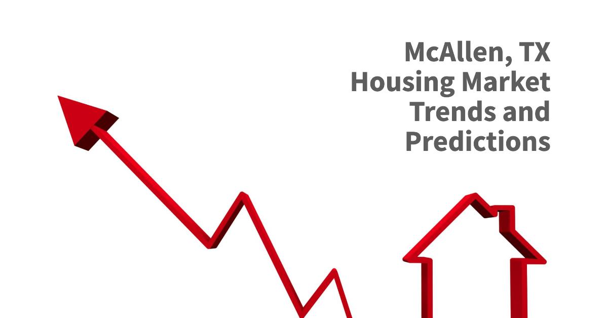 McAllen, TX Housing Market Trends and Predictions 2024