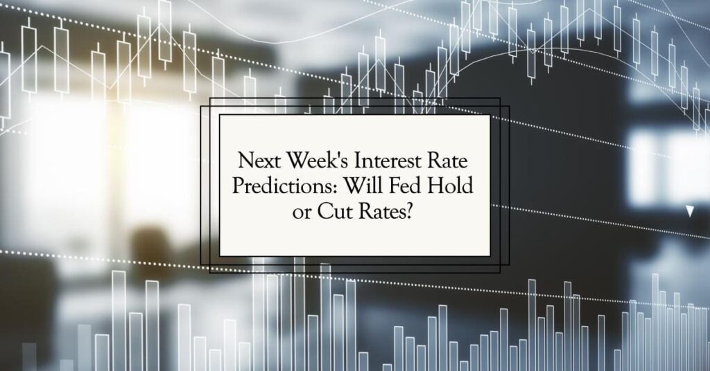 Next Week's Interest Rate Predictions: Will Fed Hold or Cut Rates?