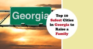 Top 10 Safest Cities in Georgia to Raise a Family (2024)