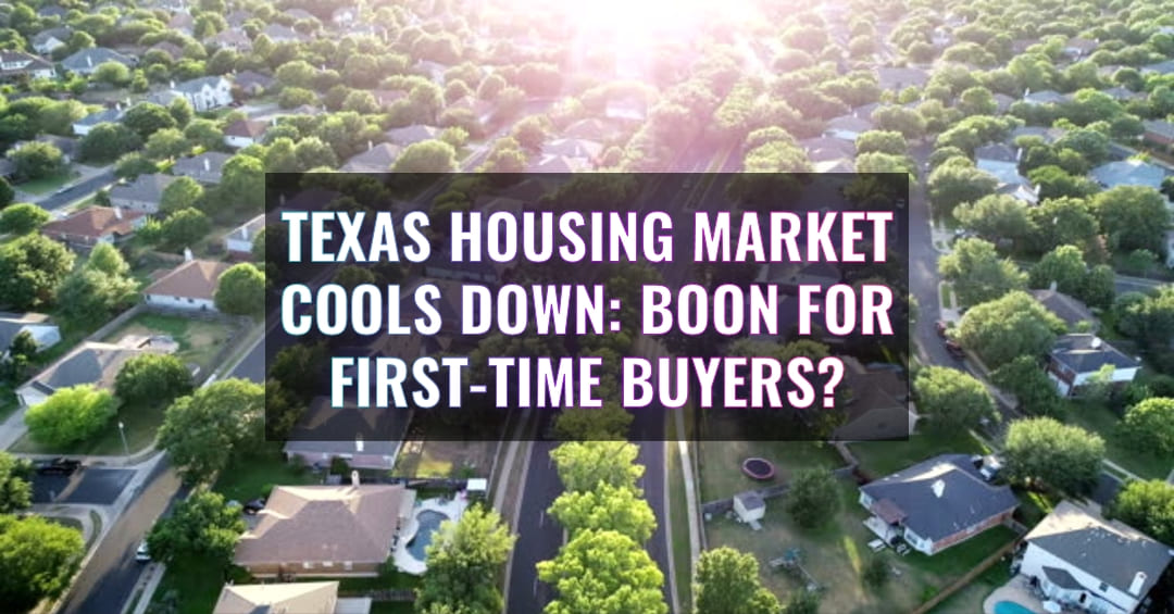 Texas Housing Market Cools Down: Boon for First-Time Buyers?