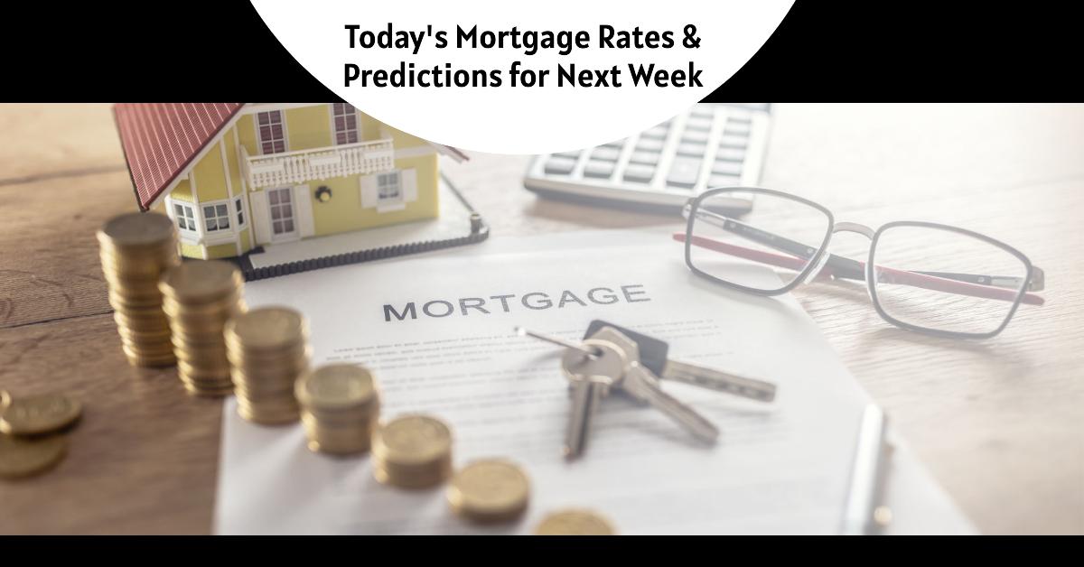 Locking in a Mortgage? Today’s Rates & Predictions for Next Week