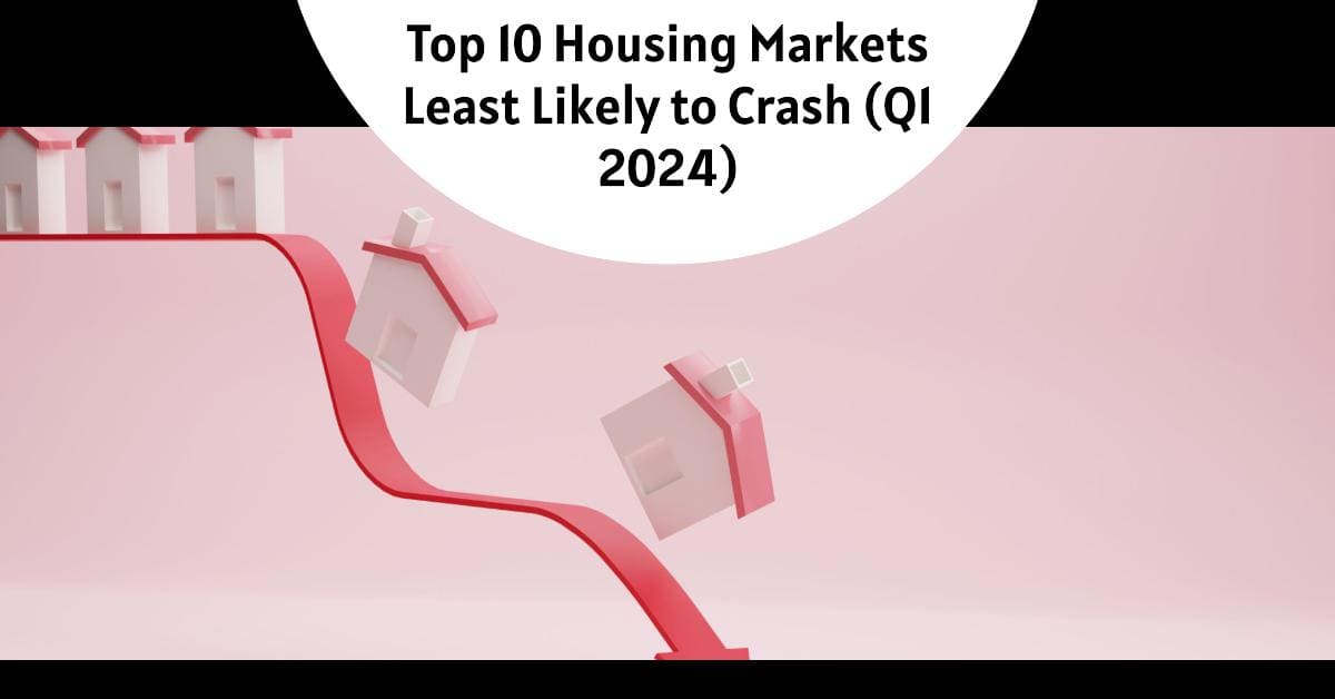 Top 10 Housing Markets Least Likely to Crash (Q1 2024)