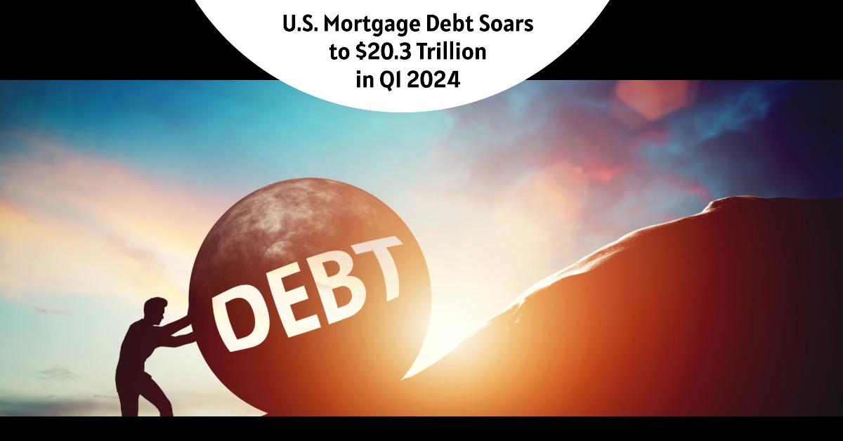 U.S. Mortgage Debt Soars to $20.3 Trillion in Q1 2024