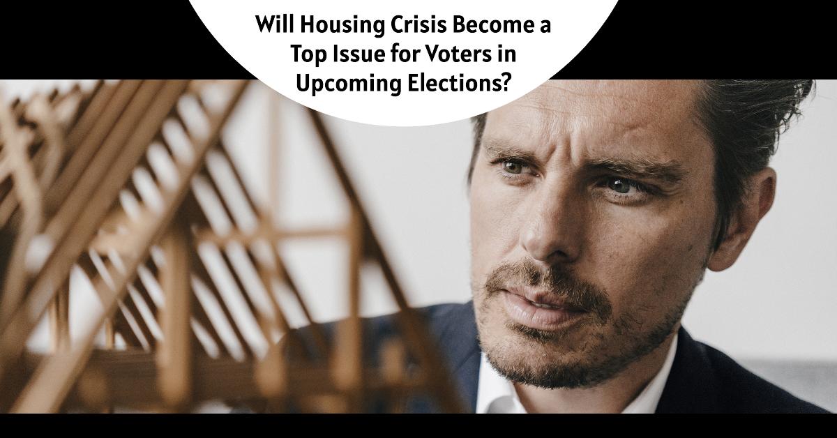 Will Housing Crisis Become a Top Issue for Voters in 2024 Elections?