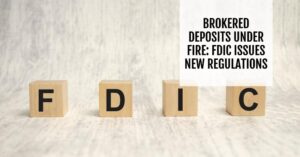 Brokered Deposits Under Fire: FDIC Issues New Regulations