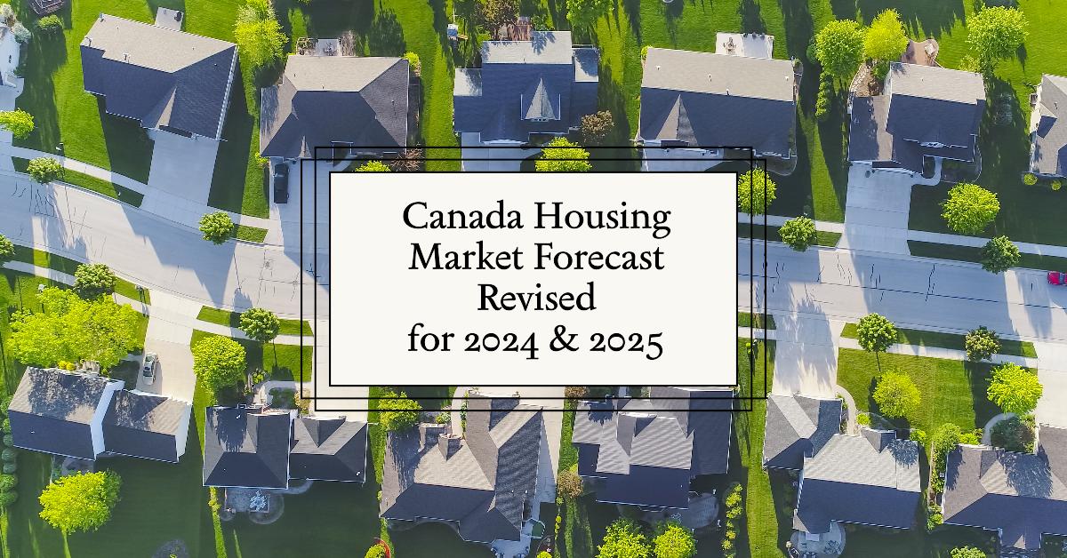 Canada Housing Market Forecast Revised for 2024 & 2025