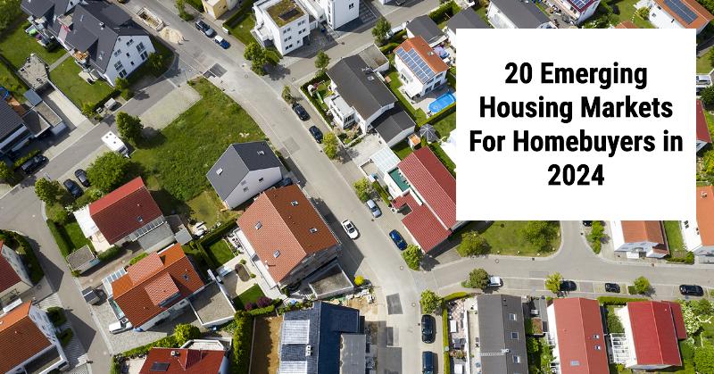 20 Emerging Housing Markets For Homebuyers in 2024