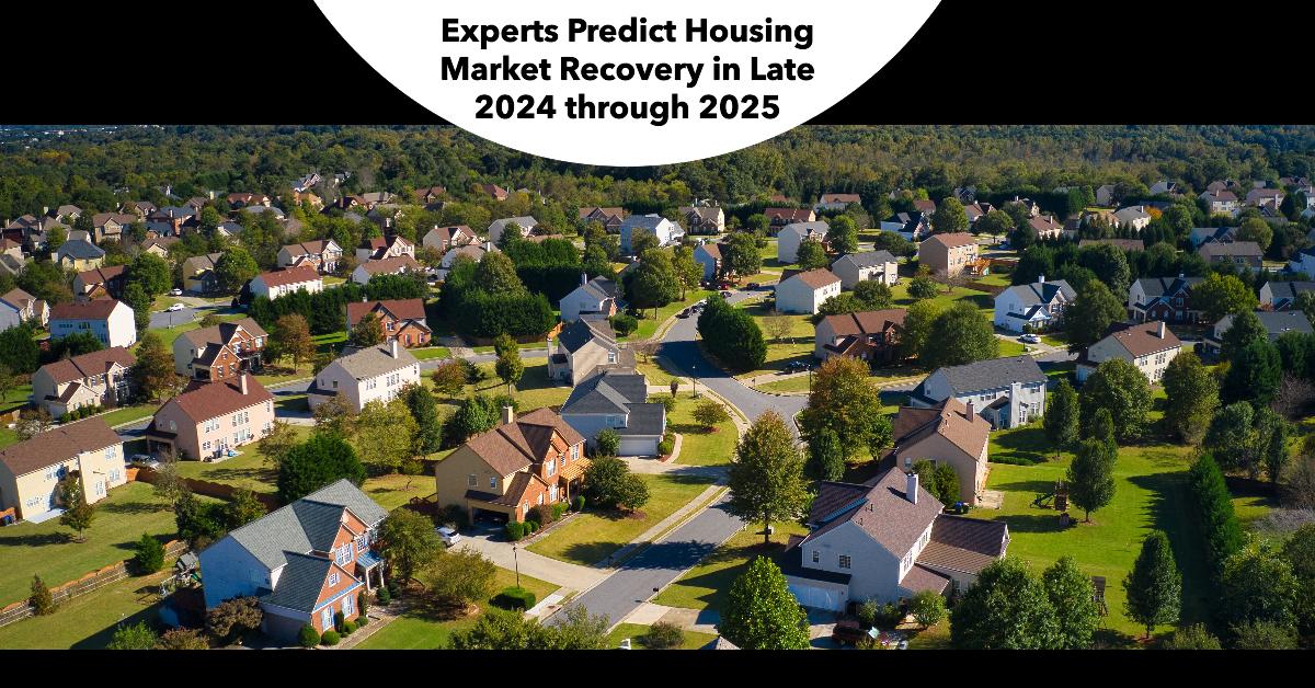 Experts Predict Housing Market Recovery in Late 2024 through 2025