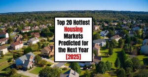 Top 20 Hottest Housing Markets Predicted for the Next Year [2025]