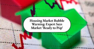 Housing Market Bubble Warning: Expert Says Market 'Ready to Pop'