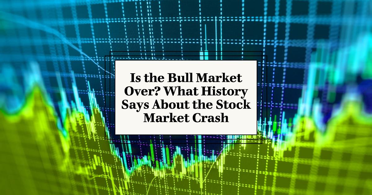 Is the Bull Market Over? What History Says About the Stock Market Crash