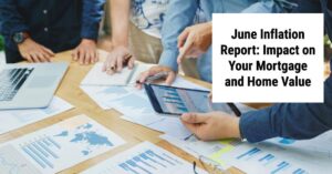 June Inflation Report: Impact on Your Mortgage and Home Value