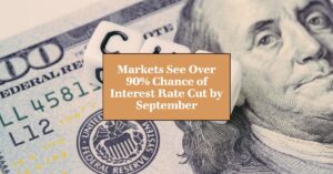 Markets See Over 90% Chance of Interest Rate Cut by September
