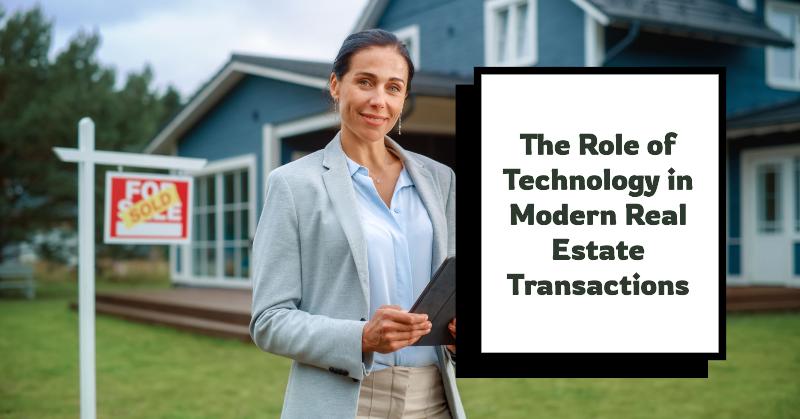 The Role of Technology in Modern Real Estate Transactions