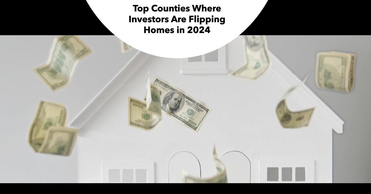 Top Counties Where Investors Are Flipping Homes in 2024